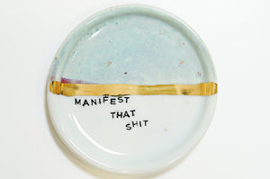 Manifest That Shit Dish 15